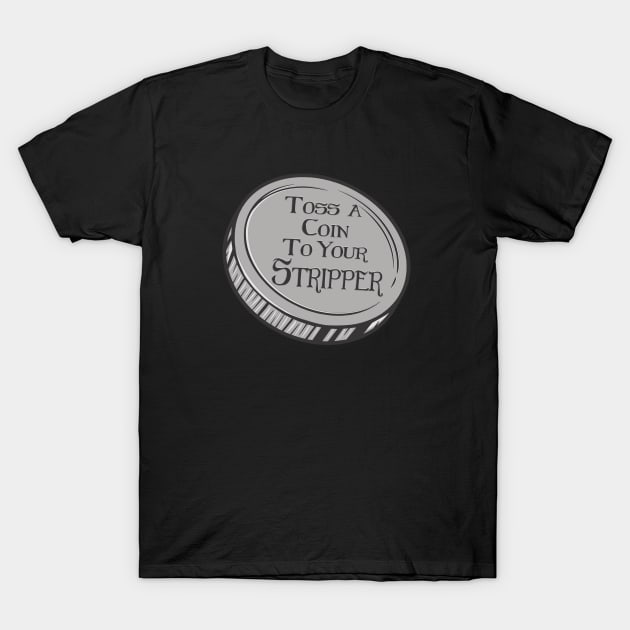 Toss a coin to your Stripper T-Shirt by rachybattlebot